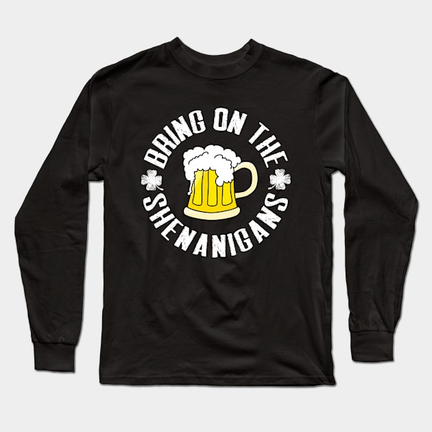 Bring On The Shenanigans Funny St. Patricks Day Drinking Lovers Long Sleeve T-Shirt by TheMjProduction